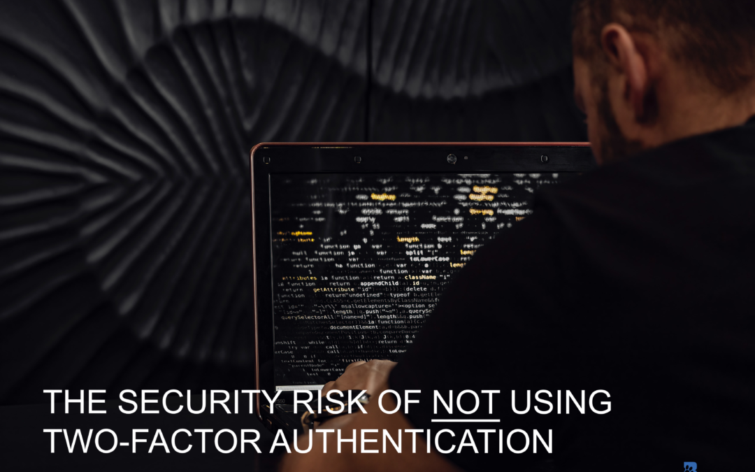 The Security Risk of NOT Using Two-Factor Authentication